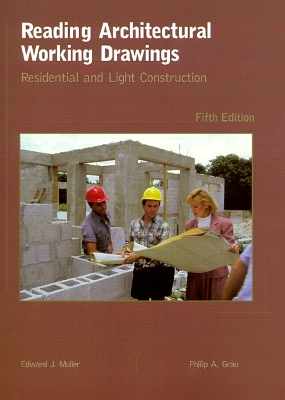 Reading Architectural Working Drawings: Residential and Light Construction - Muller, Edward John, and Grau, Philip A