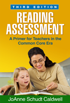 Reading Assessment: A Primer for Teachers in the Common Core Era - Caldwell, JoAnne Schudt