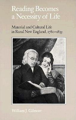 Reading Becomes Necessity: Material Cultural Life - Gilmore, William J
