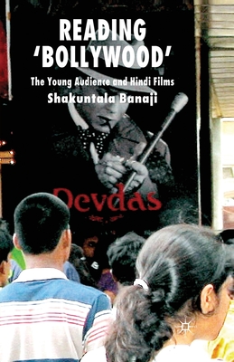 Reading 'Bollywood': The Young Audience and Hindi Films - Banaji, S