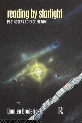 Reading by Starlight: Postmodern Science Fiction - Broderick, Damien