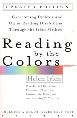 Reading by the Colors: Overcoming Dyslexia and Other Reading Disabilities Through the Irlen Method, - Irlen, Helen