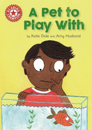 Reading Champion: A Pet to Play With: Independent Reading Red 2