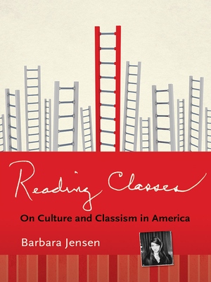 Reading Classes: On Culture and Classism in America - Jensen, Barbara