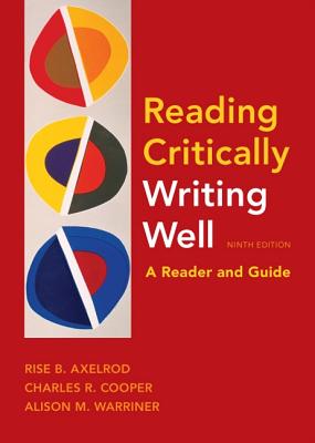 Reading Critically, Writing Well 9e: A Reader and Guide - Axelrod, Rise B, and Cooper, Charles R, and Warriner, Alison M