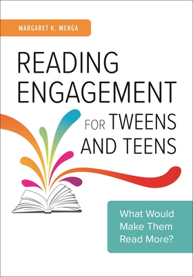 Reading Engagement for Tweens and Teens: What Would Make Them Read More? - Merga, Margaret K