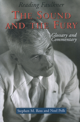 Reading Faulkner: The Sound and the Fury - Ross, Stephen, and Polk, Noel