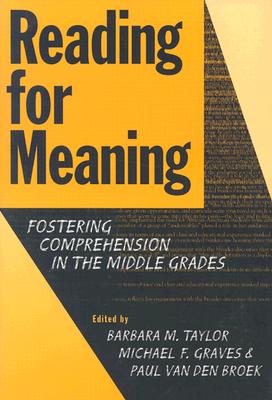 Reading for Meaning: Fostering Comprehension in the Middle Grades - Van Den Broek, Paulus Willem, and Graves, Michael F, PhD, and Taylor, Barbara