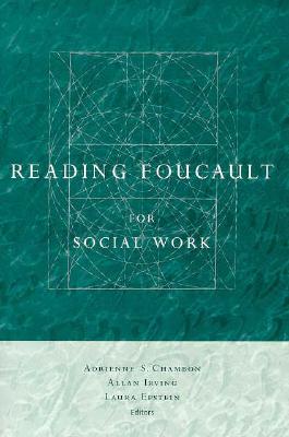 Reading Foucault for Social Work - Chambon, Adrienne (Editor), and Irving, Allan, Professor (Editor), and Epstein, Laura (Editor)