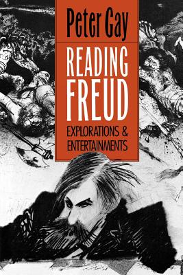 Reading Freud: Explorations and Entertainments - Gay, Peter