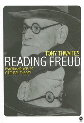 Reading Freud: Psychoanalysis as Cultural Theory - Thwaites, Tony