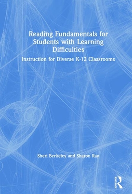 Reading Fundamentals for Students with Learning Difficulties: Instruction for Diverse K-12 Classrooms - Berkeley, Sheri, and Ray, Sharon