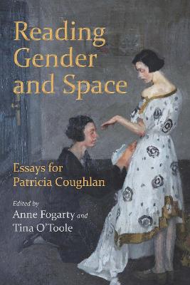 Reading Gender in Irish and Literary Studies: Essays for Patricia Coughlan - Fogarty Anne (Editor), and O'Toole Tina (Editor)