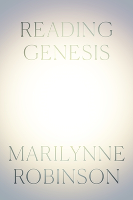 Reading Genesis - Robinson, Marilynne