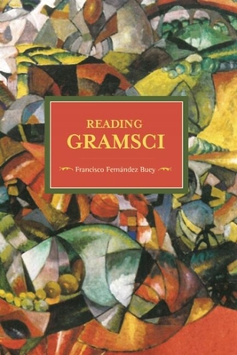 Reading Gramsci - Buey, Francisco Fernandez, and Gray, Nicholas (Translated by)