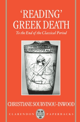 Reading Greek Death: To the End of the Classical Period - Sourvinou-Inwood, Christiane