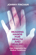 Reading Hands for Health and Healing: Palm Diagnostics for Medical Conditions