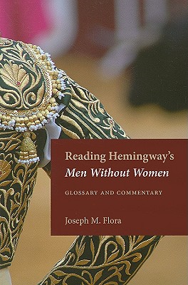 Reading Hemingway's Men Without Women: Glossary and Commentary - Flora, Joseph M
