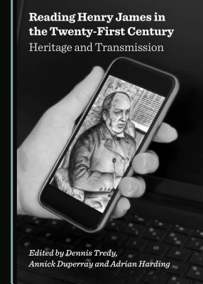 Reading Henry James in the Twenty-First Century: Heritage and Transmission - Tredy, Dennis, and Duperray, Annick, and Harding, Adrian