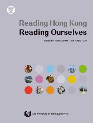 Reading Hong Kong, Reading Ourselves - Curry, Janel (Editor), and Hanstedt, Paul (Editor)