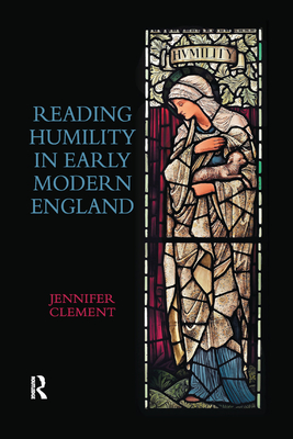 Reading Humility in Early Modern England - Clement, Jennifer