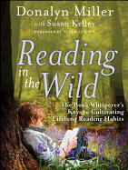 Reading in the Wild: The Book Whisperer's Keys to Cultivating Lifelong Reading Habits