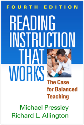 Reading Instruction That Works: The Case for Balanced Teaching - Pressley, Michael, PhD, and Allington, Richard L, PhD