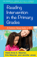 Reading Intervention in the Primary Grades: A Common-Sense Guide to RTI