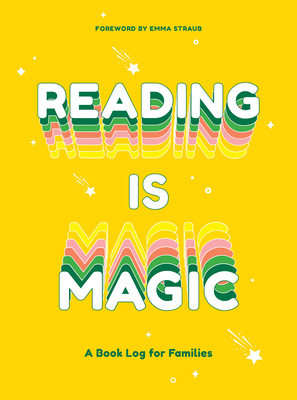 Reading Is Magic: A Book Log for Families - Straub, Emma (Foreword by)