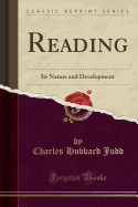 Reading: Its Nature and Development (Classic Reprint)