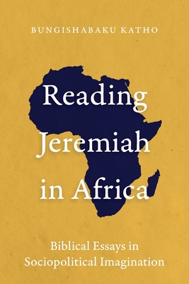 Reading Jeremiah in Africa: Biblical Essays in Sociopolitical Imagination - Katho, Bungishabaku