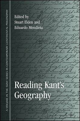 Reading Kant's Geography - Elden, Stuart, Professor (Editor), and Mendieta, Eduardo (Editor)