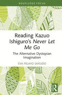 Reading Kazuo Ishiguro's Never Let Me Go: The Alternative Dystopian Imagination