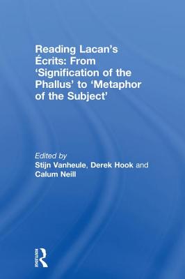 Reading Lacan's crits: From 'Signification of the Phallus' to 'Metaphor of the Subject' - Vanheule, Stijn (Editor), and Hook, Derek (Editor), and Neill, Calum (Editor)