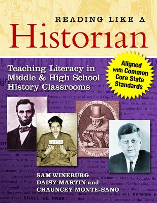 Reading Like a Historian: Teaching Literacy in Middle and High School History Classrooms--Aligned with Common Core State Standards - Wineburg, Sam, and Martin, Daisy, and Monte-Sano, Chauncey