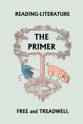 Reading-Literature The Primer (Yesterday's Classics) - Treadwell, Harriette Taylor, and Free, Margaret