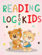Reading Log for Kids: Child-Friendly Layout Beautiful Book Review Journal for Children Help Your Kid to Develop a Love for Reading
