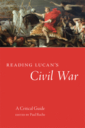 Reading Lucan's Civil War: A Critical Guide Volume 62