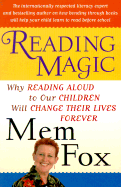 Reading Magic: Why Reading Aloud to Our Children Will Change Their Lives Forever - Fox, Mem