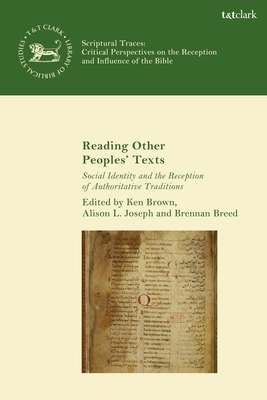 Reading Other Peoples' Texts: Social Identity and the Reception of Authoritative Traditions - Brown, Ken S (Editor), and Vayntrub, Jacqueline (Editor), and Joseph, Alison L (Editor)