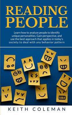 Reading People: Learn how to analyze people to identify unique personalities. Gain perspective, and use the best approach that applies in today's society to deal with any behavior pattern - Coleman, Keith