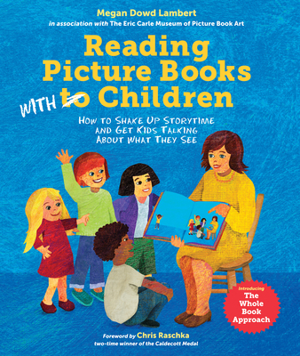 Reading Picture Books with Children: How to Shake Up Storytime and Get Kids Talking about What They See - Lambert, Megan Dowd, and Seeger, Laura Vaccaro (Contributions by), and Raschka, Chris (Foreword by)