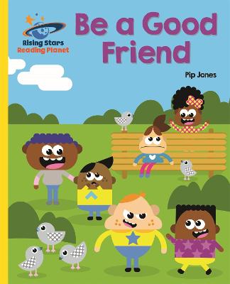 Reading Planet - Be a Good Friend - Yellow: Galaxy - Jones, Pip