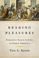 Reading Pleasures: Everyday Black Living in Early America