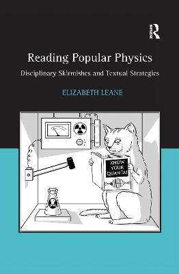 Reading Popular Physics: Disciplinary Skirmishes and Textual Strategies - Leane, Elizabeth, Dr.