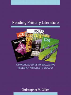 Reading Primary Literature: A Practical Guide to Evaluating Research Articles in Biology - Freeman, Scott, and Quillin, Kim, and Allison, Lizabeth