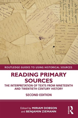 Reading Primary Sources: The Interpretation of Texts from Nineteenth and Twentieth Century History - Dobson, Miriam (Editor), and Ziemann, Benjamin (Editor)