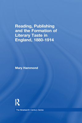 Reading, Publishing and the Formation of Literary Taste in England, 1880-1914 - Hammond, Mary