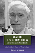 Reading R. S. Peters Today: Analysis, Ethics, and the Aims of Education