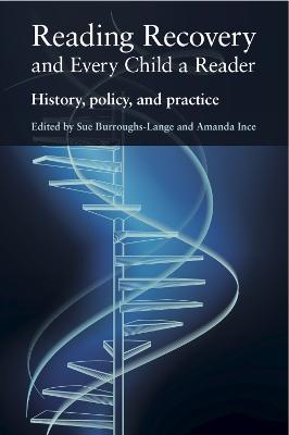 Reading Recovery and Every Child a Reader: History, Policy, and Practice - Burroughs-Lange, Sue (Editor), and Ince, Amanda (Editor)